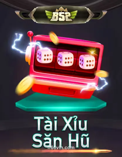 B52 Tài Xỉu Sảnh Hụ